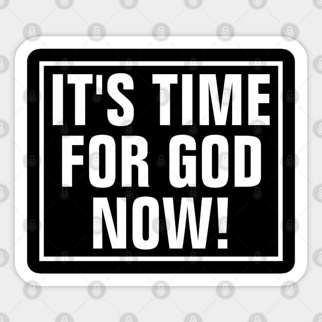 It's Time For God Now - Christian Sticker by ChristianShirtsStudios